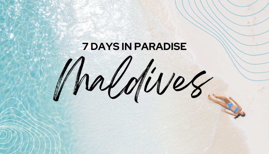Maldives 7 Days Itinerary