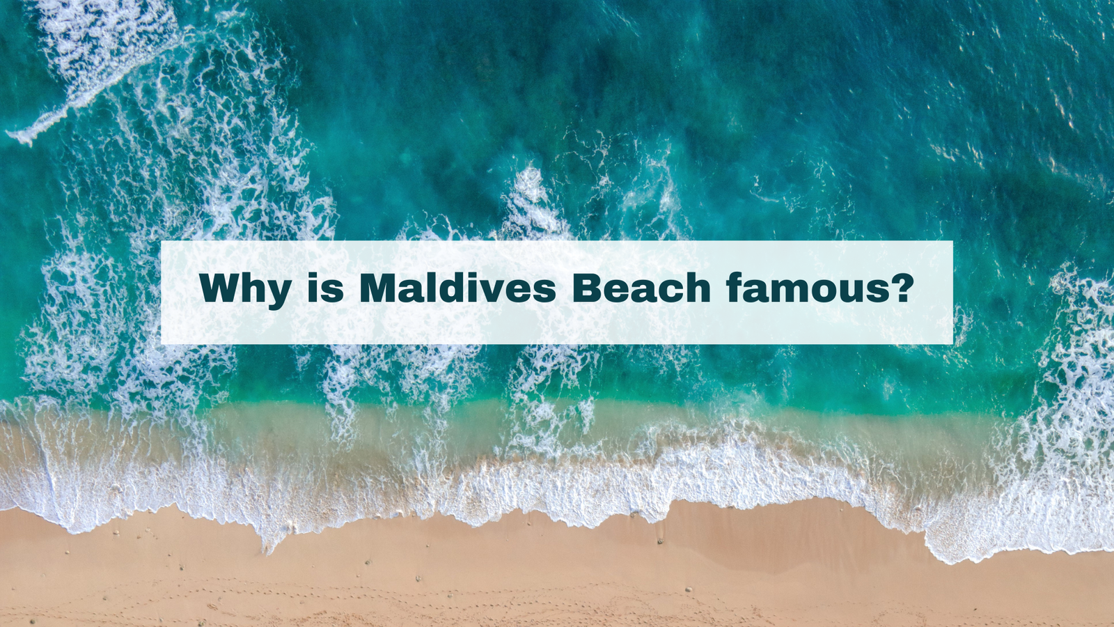 Why is Maldives Beach famous?