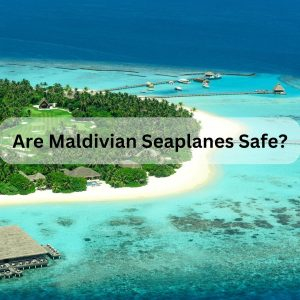 Are Maldivian Seaplanes Safe?