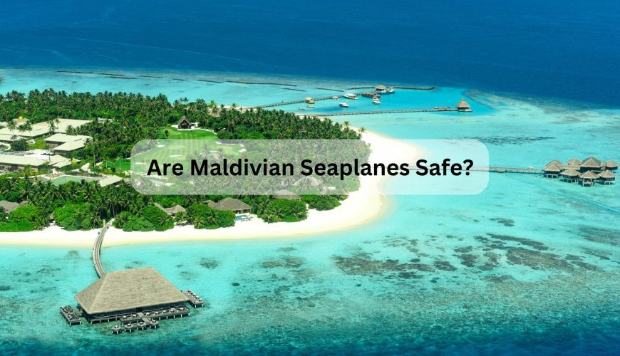 Are Maldivian Seaplanes Safe?