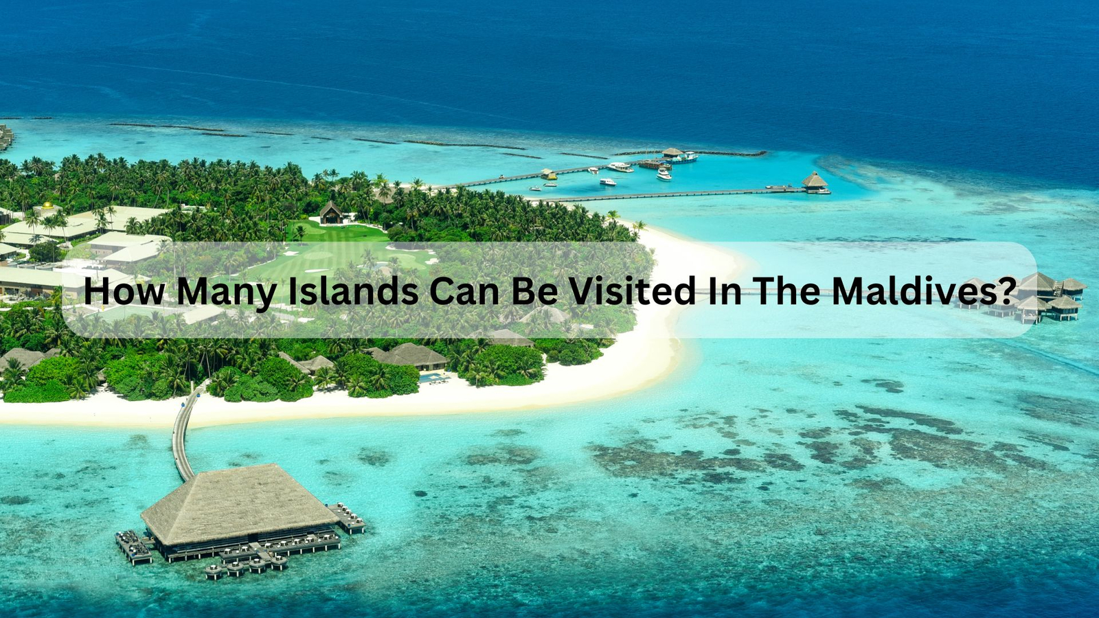 How Many Islands Can Be Visited In The Maldives?