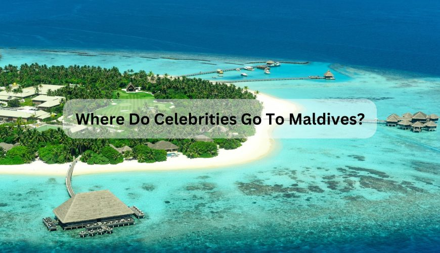 Where Do Celebrities Go To Maldives?