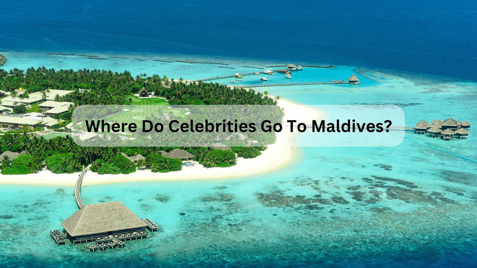 Where Do Celebrities Go To Maldives?