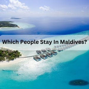 Which People Stay In Maldives?