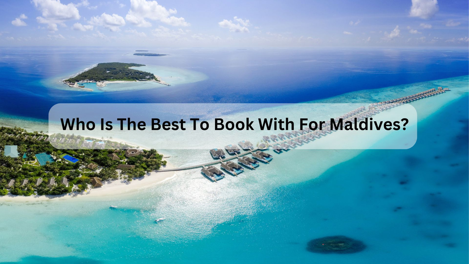 Who Is The Best To Book With For Maldives?