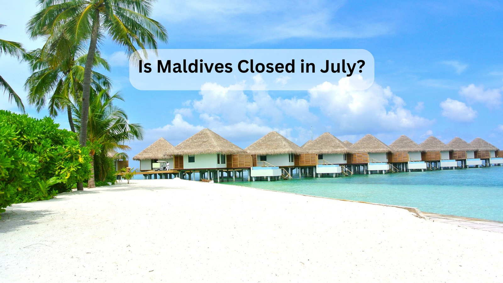 Is Maldives Closed in July?