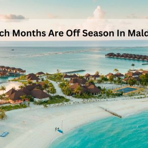 Which Months Are Off Season In Maldives?