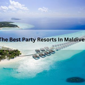 The Best Party Resorts In Maldives