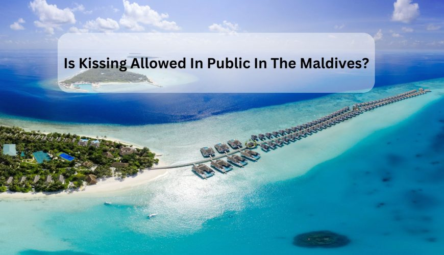 Is Kissing Allowed In Public In The Maldives?