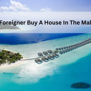 Can A Foreigner Buy A House In The Maldives?