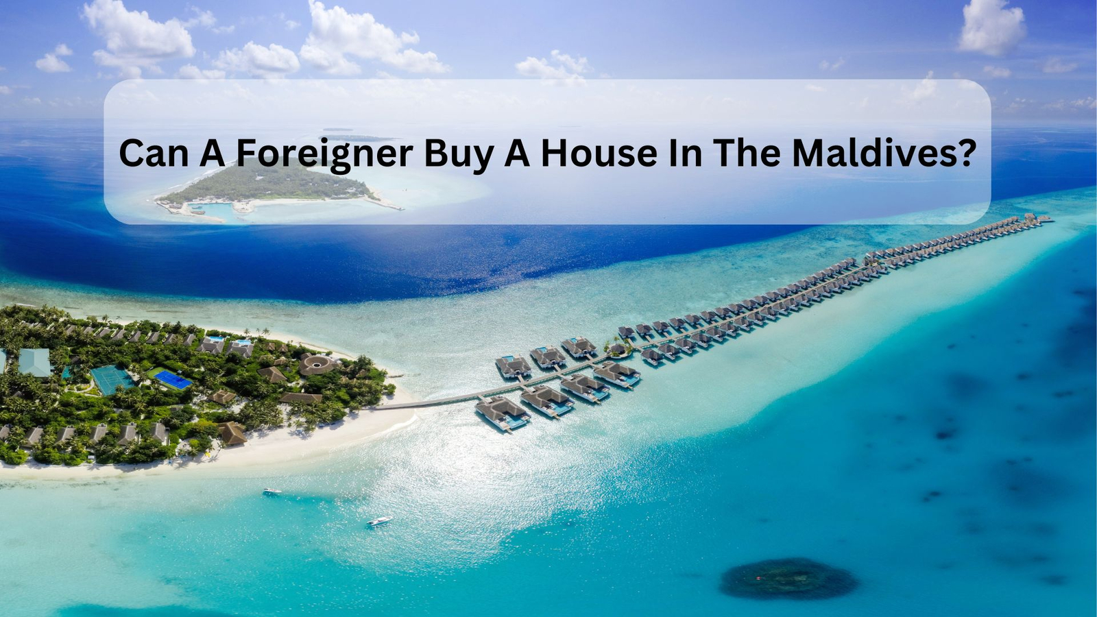 Can A Foreigner Buy A House In The Maldives?