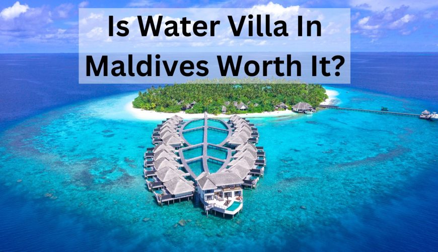 Is Water Villa In Maldives Worth It?