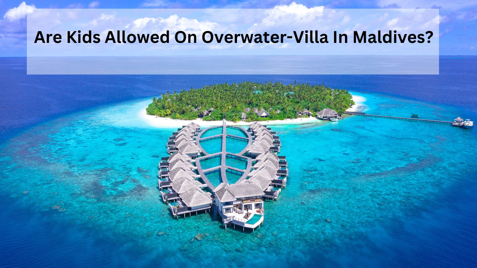 Are Kids Allowed On Overwater-Villa In Maldives?